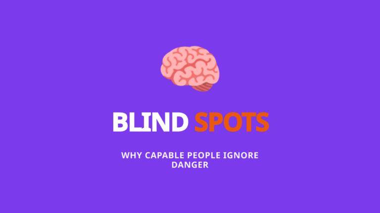 Psychological Blind Spots - Danger Signals Ignored By Capable People